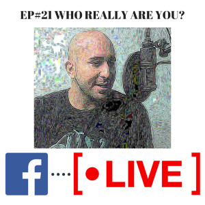 EP#21 - Who Are You Really?
