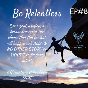 EP#8 - Why Do You Need to Be Relentless?
