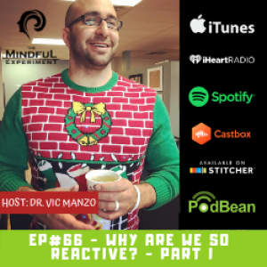 EP#66 - Why Are We So Reactive? Part I
