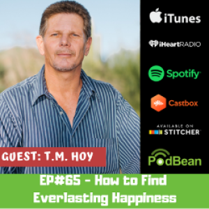 EP#65 - How to Find Everlasting Happiness