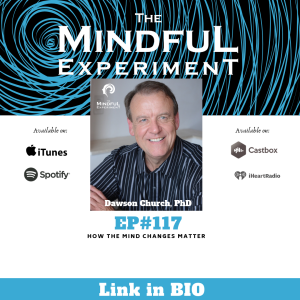 EP#117 - How the Mind Changes Matter