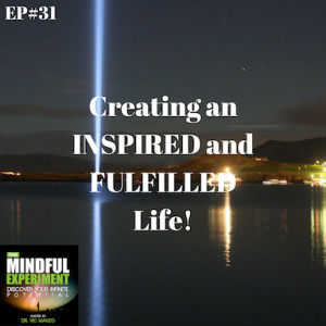 EP#31 - Creating an INSPIRED and FULFILLED Life