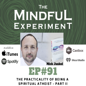 EP#91 - The Practicality of Being a Spiritual Atheist - Part II