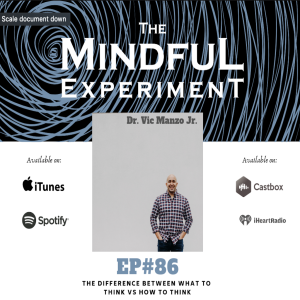 EP#86 - The Difference Between What to Think vs. How to Think