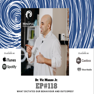 EP#118 - What Dictates Our Behavior and Outcomes in Life?