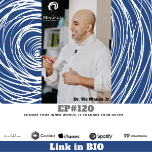 EP#120 - Change Your Inner World, It Changes the Outer
