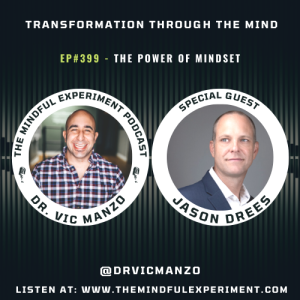 EP#399 - The Power of Mindset with Guest: Jason Drees