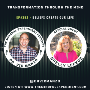 EP#392 - Beliefs Create Our Life with Guest: Shelly Lefkoe