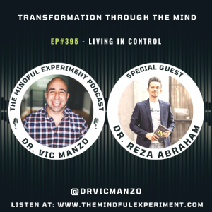 EP#395 - Living In Control with Guest: Dr. Reza Abraham