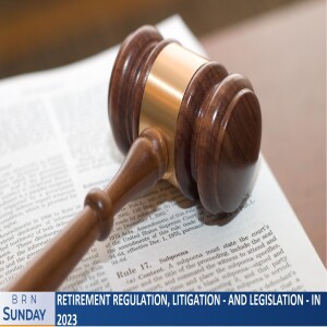 BRN Sunday | Retirement Regulation, Litigation - and Legislation - in 2023