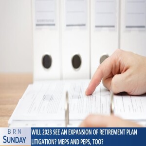 BRN Sunday | Will 2023 See an Expansion of Retirement Plan Litigation?