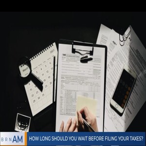 BRN AM #1196 |  How long should you wait before filing your taxes?