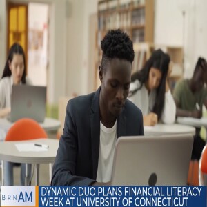 BRN AM #1197 |  Dynamic duo plans financial literacy week at University of Connecticut