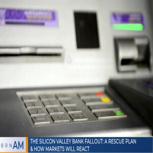 BRN AM #1216 |  The Silicon Valley Bank Fallout: A Rescue Plan & How Markets will react