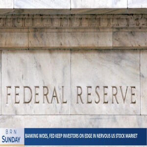 BRN Sunday #1227 | Banking woes, Fed keep Investors on Edge in Nervous US Stock Market