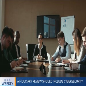 #BRNWeekly #1232 |  A fiduciary review should include cybersecurity & more