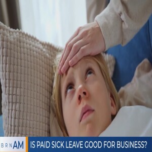 #BRNAM #1237 | Is paid sick leave good for business?