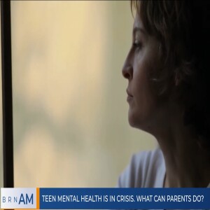 #BRNAM #1285 | Teen mental health is in crisis. What can parents do?