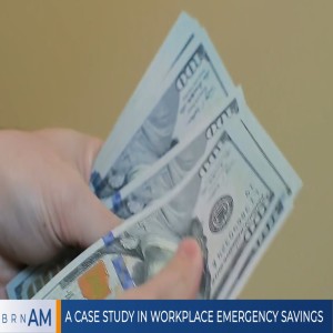 BRN AM | A case study in workplace emergency savings