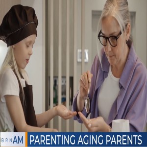 BRN AM |  Parenting aging parents