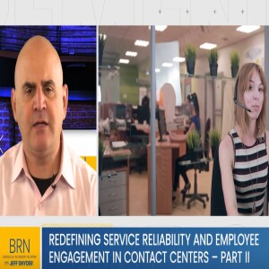 Redefining Service Reliability and Employee Engagement in Contact Centers - Part II