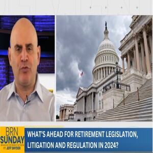 What’s Ahead for Retirement Legislation, Litigation and Regulation in 2024