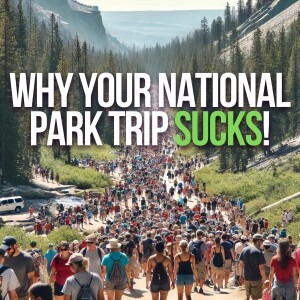 Why Your National Park Trip SUCKS! (and how to fix it!)