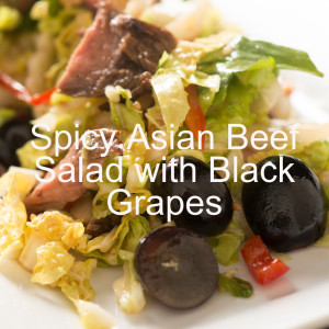 Spicy Asian Beef Salad with Black Grapes and Napa Cabbage