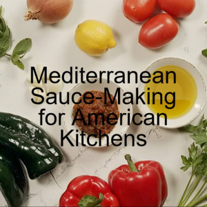 Mediterranean Sauce-Making for American Kitchens