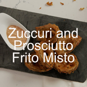 Zuccuri and Prosciutto Frito Misto