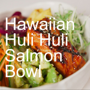Hawaiian Huli Huli Salmon Bowl