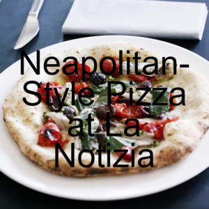 Neapolitan-Style Pizza Perfection at La Notizia