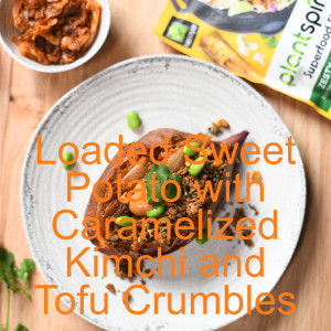 Loaded Sweet Potato with Caramelized Kimchi and Tofu Crumbles