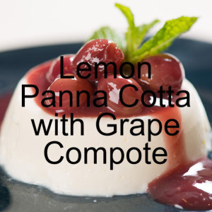 Meyer Lemon Buttermilk Panna Cotta with Spiced Grape Compote