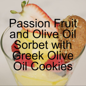 Passion Fruit and Olive Oil Sorbet with Greek Olive Oil Cookies