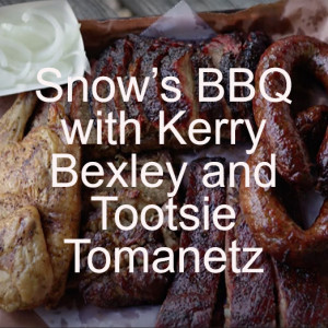 Snow’s BBQ with Kerry Bexley and Tootsie Tomanetz