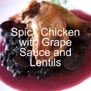 Spicy Chicken with Grape Gastrique and Lentils