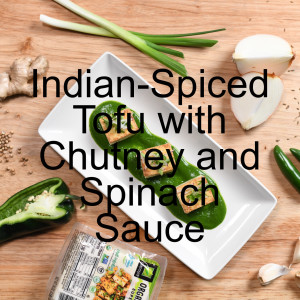 Indian-Spiced Tofu with Pear Chutney and Spinach Sauce