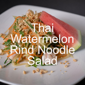 Thai Watermelon Rind Noodle Salad