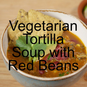 Vegetarian Tortilla Soup with Red Beans and Quinoa