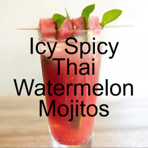 Icy Spicy Thai Watermelon Mojitos