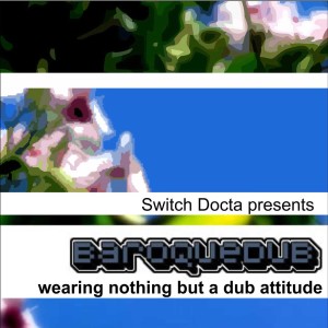 Baroque Dub - wearing nothing but a dub attitude [1999-2012]
