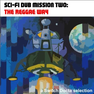 Sci-Fi Dub Mission Two: The Reggae Way [1982-2019]
