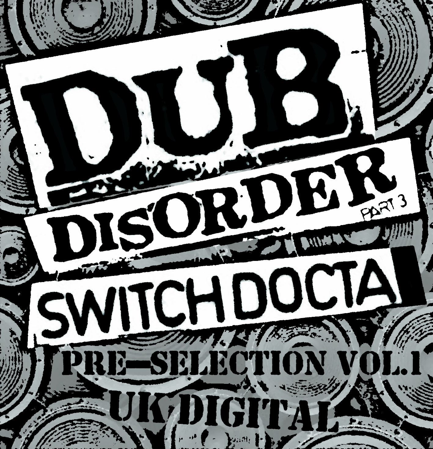 Dub Disorder part 3: the Switch Docta pre-selections Vol. 1 / UK Digital