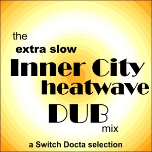 the extra slow inner city heat wave dub mix