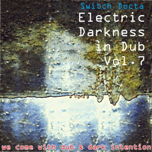 Electric Darkness in Dub Vol. 7 (we come with dub & dark intention) [1996 - 2018]