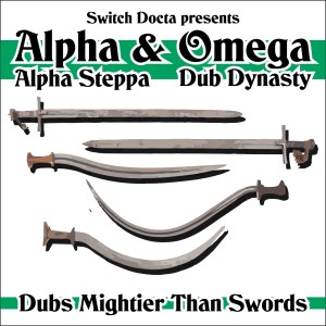 Alpha & Omega, Alpha Steppa, Dub Dynasty - Dubs Mightier Than Swords [1991-2017]
