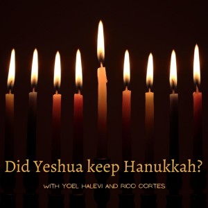Did Yeshua keep Hanukkah? with Yoel Halevi and Rico Cortes