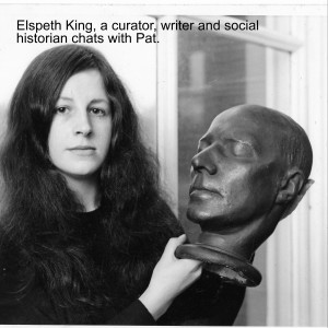 Elspeth King, a curator, writer and social historian chats with Pat.