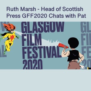 Ruth Marsh - Head of Scottish Press at Glasgow Film Festival chats to Pat